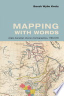 Mapping with words : Anglo-Canadian literary cartographies, 1789-1916 /