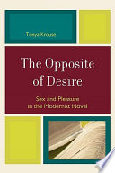 The opposite of desire : sex and pleasure in the modernist novel /