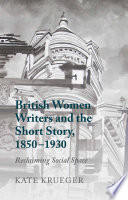 British women writers and the short story, 1850-1930 : reclaiming social space /