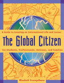 The global citizen : a guide to creating an international life and career /