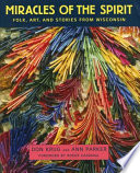 Miracles of the spirit : folk, art, and stories from Wisconsin /