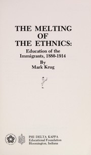 The melting of the ethnics : education of the immigrants, 1880-1914 /