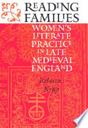 Reading families : women's literate practice in late medieval England /