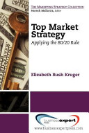 Top market strategy : applying the 80/20 rule /
