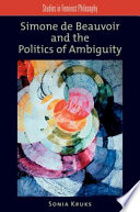 Simone de Beauvoir and the politics of ambiguity /