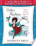Women who broke the rules : Dolley Madison /