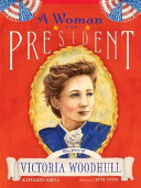 A woman for president : the story of Victoria Woodhull /