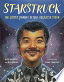 Starstruck : the cosmic journey of Neil deGrasse Tyson /