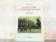 Jeanne d'Arc in der Geschichte : Historiographie, Politik, Kultur /