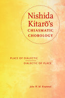 Nishida Kitarō's chiasmatic chorology : place of dialectic, dialectic of place /