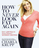 How to never look fat again : over 1,000 ways to dress thinner without dieting /