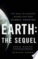 Earth : the sequel : the race to reinvent energy and stop global warming /
