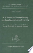 R.W. Emersons Naturauffassung und ihre philosophischen Ursprünge : eine Interpretation des Emersonschen Denkens aus dem Blickwinkel des deutschen Idealismus /