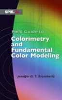 Field guide to colorimetry and fundamental color modeling /