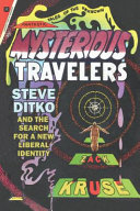 Mysterious travelers : Steve Ditko and the search for a new liberal identity /