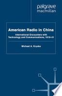 American Radio in China : International Encounters with Technology and Communications, 1919-41 /