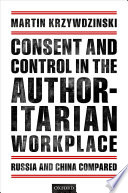 Consent and control in the authoritarian workplace : Russia and China compared /