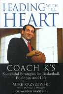 Leading with the heart : Coach K's successful  strategies for basketball, business, and life /