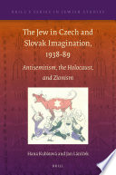The Jew in Czech and Slovak imagination, 1938-89 : antisemitism, the Holocaust, and Zionism /
