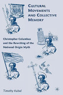 Cultural movements and collective memory : Christopher Columbus and the rewriting of the national origin myth /