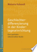 Geschlechterdifferenzierung in der Kindertageseinrichtung : Eine qualitativ-rekonstruktive Studie.