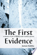The first evidence : a memoir of life in Iraq under Saddam Hussein /