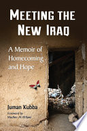 Meeting the new Iraq : a memoir of homecoming and hope /