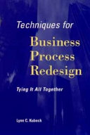 Techniques for business process redesign : tying it all together /