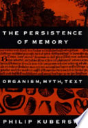 The persistence of memory : organism, myth, text /