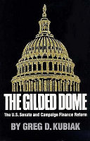 The gilded dome : the U.S. Senate and campaign finance reform /