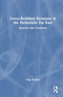 Greco-Buddhist relations in the Hellenistic Far East : sources and contexts /