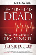 Leadership is dead : how influence is reviving it /