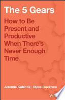 5 gears : how to be present and productive when theres never enough time /