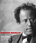 Gustav Mahler und Wien : "leider bleibe ich ein eingefleischter Wiener" /