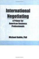 International negotiating : a primer for American business professionals /