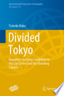 Divided Tokyo : Disparities in Living Conditions in the City Center and the Shrinking Suburbs /