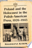 Poland and the Holocaust in the Polish-American press, 1926-1945 /