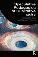 Speculative pedagogies of qualitative inquiry /