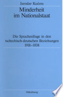 Minderheit im Nationalstaat : Die Sprachenfrage in den tschechisch-deutschen Beziehungen 1918-1938 /