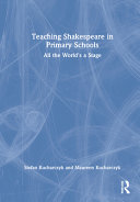 Teaching Shakespeare in primary schools : all the world's a stage /