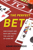 The perfect bet : how science and math are taking the luck out of gambling /