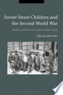 Soviet street children and the Second World War : welfare and social control under Stalin /