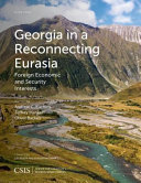 Georgia in a reconnecting Eurasia : foreign economic and security interests /