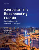 Azerbaijan in a reconnecting Eurasia : foreign economic and security interests /