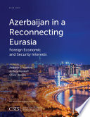 Azerbaijan in a reconnecting Eurasia : foreign economic and security interests /