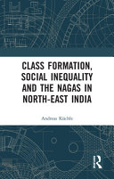 Class formation, social inequality and the Nagas in North-East India /