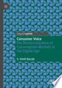 Consumer Voice : The Democratization of Consumption Markets in the Digital Age /