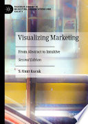 Visualizing Marketing : From Abstract to Intuitive /