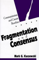 Fragmentation and consensus : communitarian and casuist bioethics /