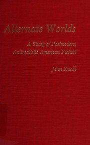 Alternate worlds : a study of postmodern antirealistic American fiction /
